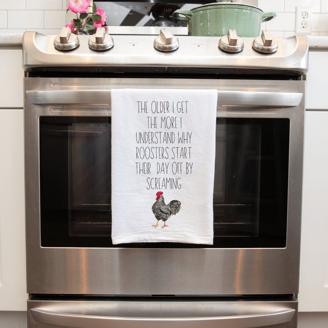 Vintage-Inspired Farmhouse Decorative Kitchen Towel - "The Older I Get, The More I Understand Why Roosters Start Their Day Off Screaming"