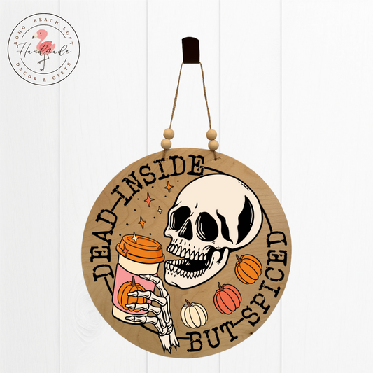 "Dead Inside But Spiced" Pumpkin Spice Season Handmade Sublimated Round Sign