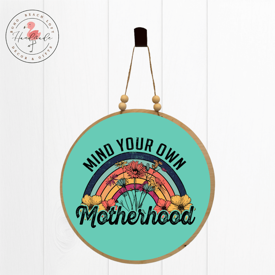 "Mind Your Own Motherhood" Handmade Round Sign